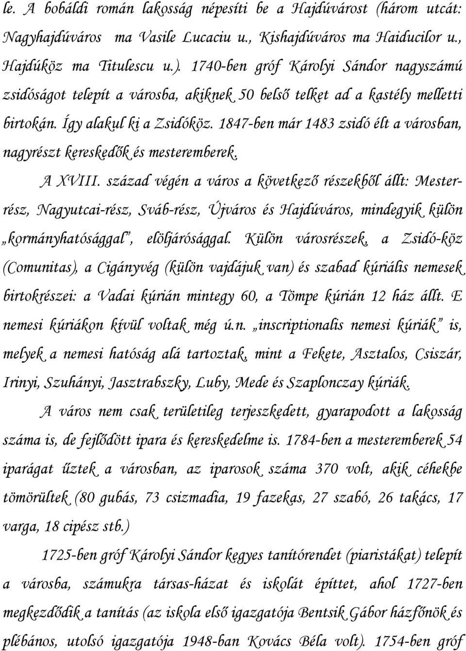 1847-ben már 1483 zsidó élt a városban, nagyrészt kereskedők és mesteremberek. A XVIII.