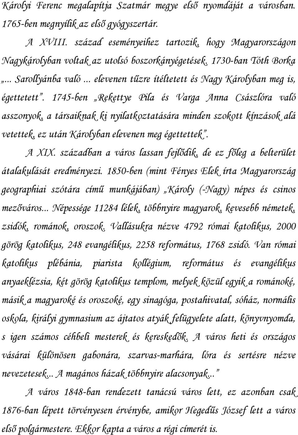 .. elevenen tűzre ítéltetett és Nagy Károlyban meg is, égettetett.