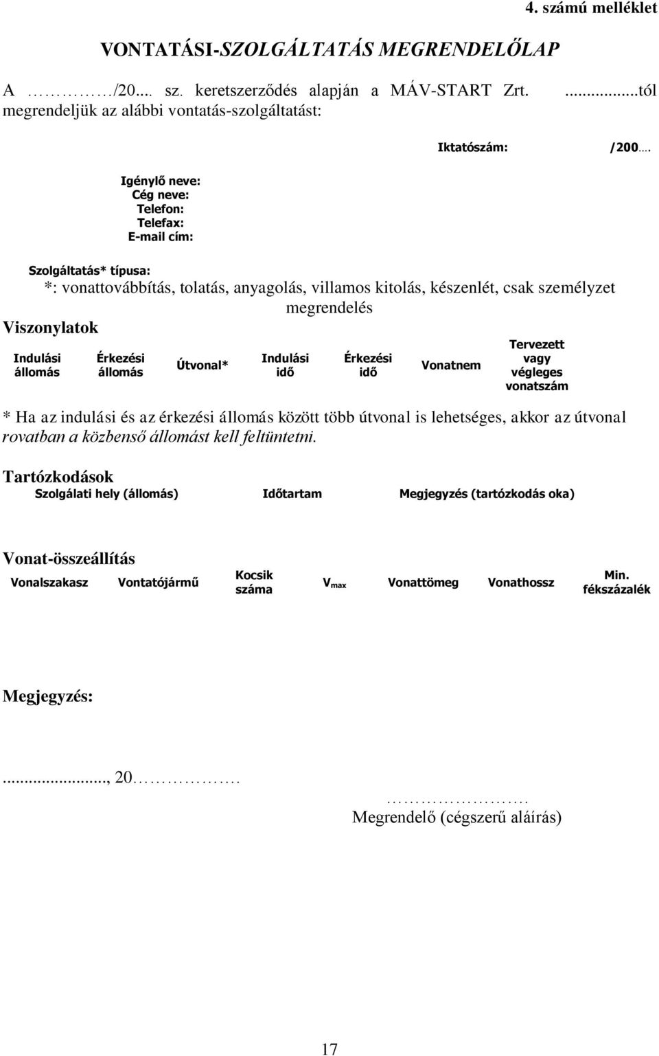 állomás Érkezési állomás Útvonal* Indulási idő Érkezési idő Vonatnem Tervezett vagy végleges vonatszám * Ha az indulási és az érkezési állomás között több útvonal is lehetséges, akkor az útvonal