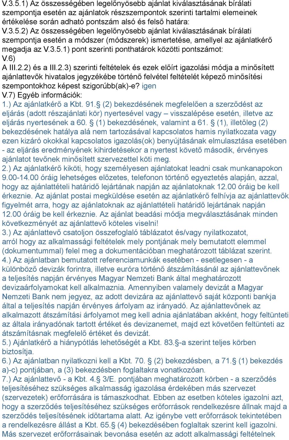 Az összességében legelőnyösebb ajánlat kiválasztásának bírálati szempontja esetén a módszer (módszerek) ismertetése, amellyel az ajánlatkérő megadja az 1) pont szerinti ponthatárok közötti