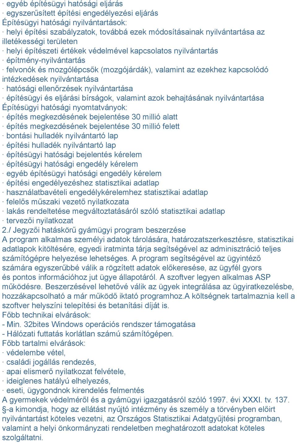 nyilvántartása hatósági ellenőrzések nyilvántartása építésügyi és eljárási bírságok, valamint azok behajtásának nyilvántartása Építésügyi hatósági nyomtatványok: építés megkezdésének bejelentése 30