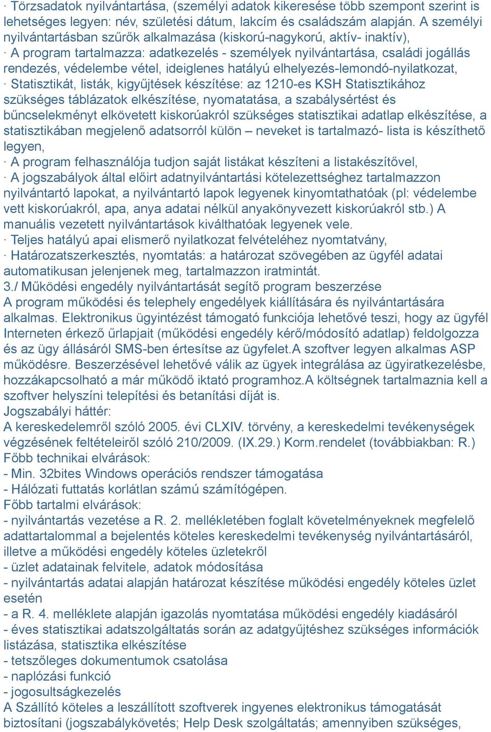ideiglenes hatályú elhelyezés-lemondó-nyilatkozat, Statisztikát, listák, kigyűjtések készítése: az 1210-es KSH Statisztikához szükséges táblázatok elkészítése, nyomatatása, a szabálysértést és