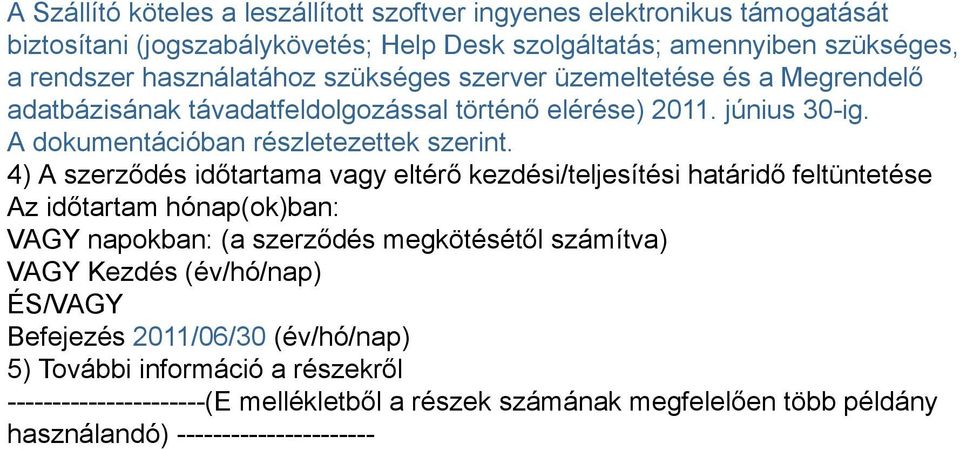 4) A szerződés időtartama vagy eltérő kezdési/teljesítési határidő feltüntetése Az időtartam hónap(ok)ban: VAGY napokban: (a szerződés megkötésétől számítva) VAGY Kezdés