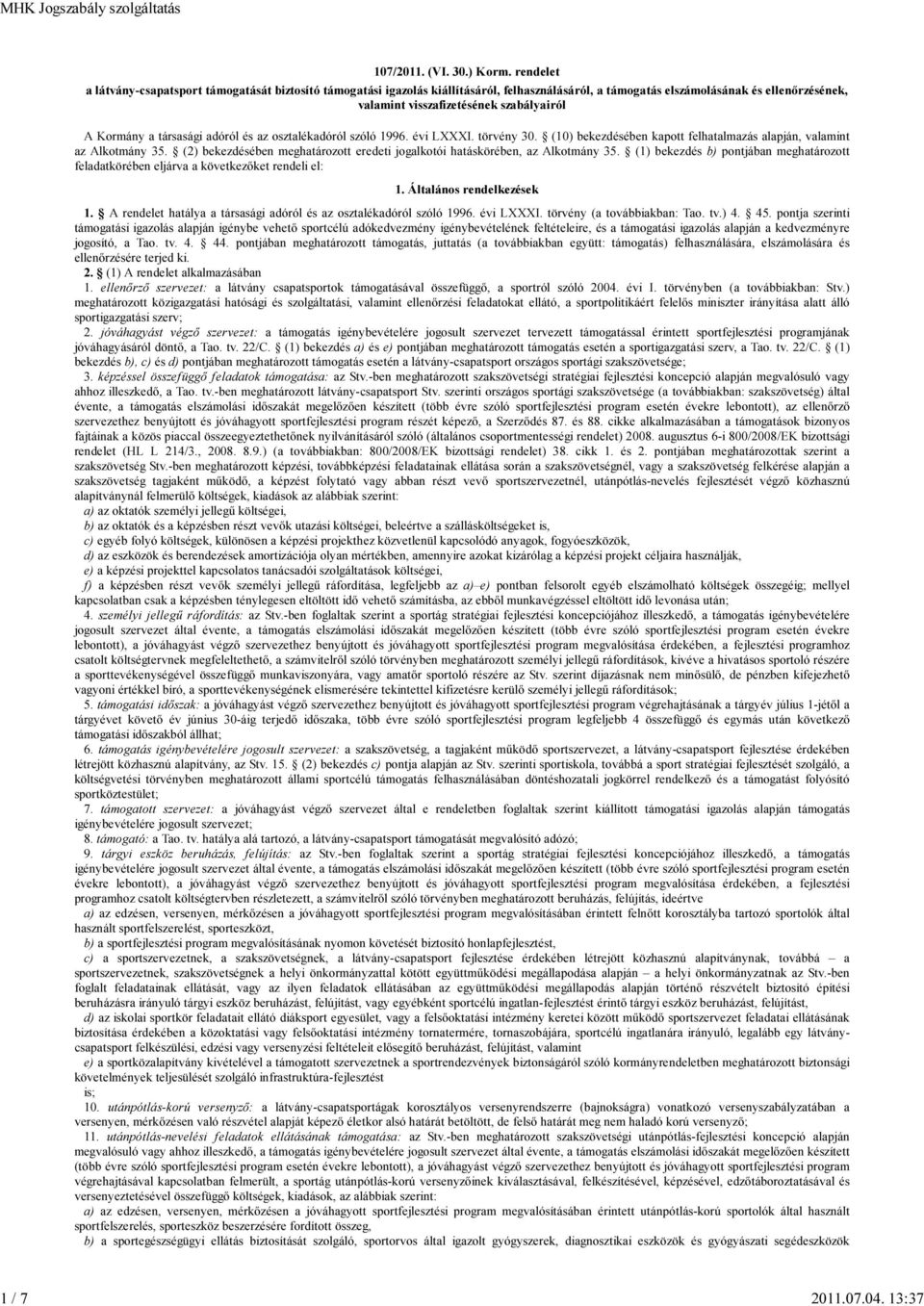 Kormány a társasági adóról és az osztalékadóról szóló 1996. évi LXXXI. törvény 30. (10) bekezdésében kapott felhatalmazás alapján, valamint az Alkotmány 35.