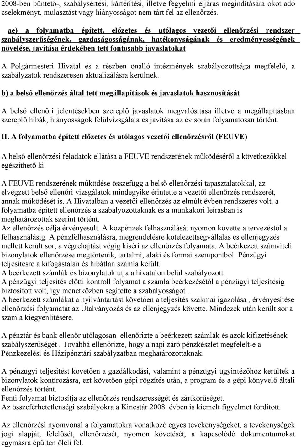 javaslatokat A Polgármesteri Hivatal és a részben önálló intézmények szabályozottsága megfelelő, a szabályzatok rendszeresen aktualizálásra kerülnek.