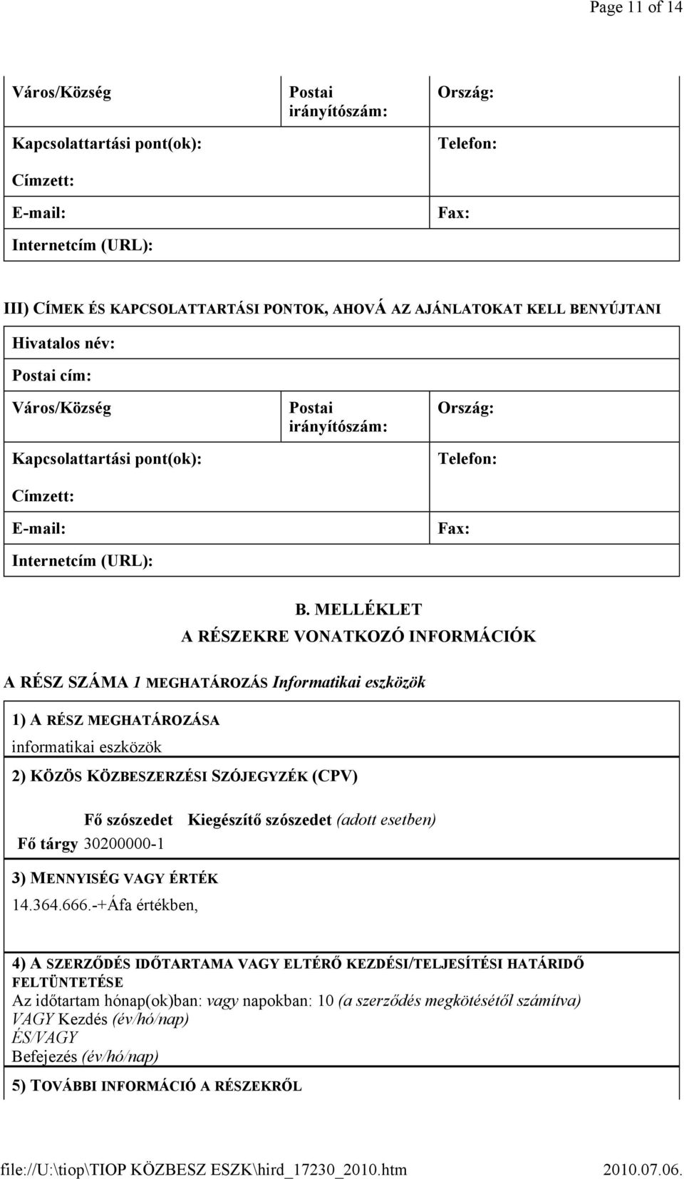 MELLÉKLET A RÉSZEKRE VONATKOZÓ INFORMÁCIÓK A RÉSZ SZÁMA 1 MEGHATÁROZÁS Informatikai eszközök 1) A RÉSZ MEGHATÁROZÁSA informatikai eszközök 2) KÖZÖS KÖZBESZERZÉSI SZÓJEGYZÉK (CPV) Fő szószedet Fő