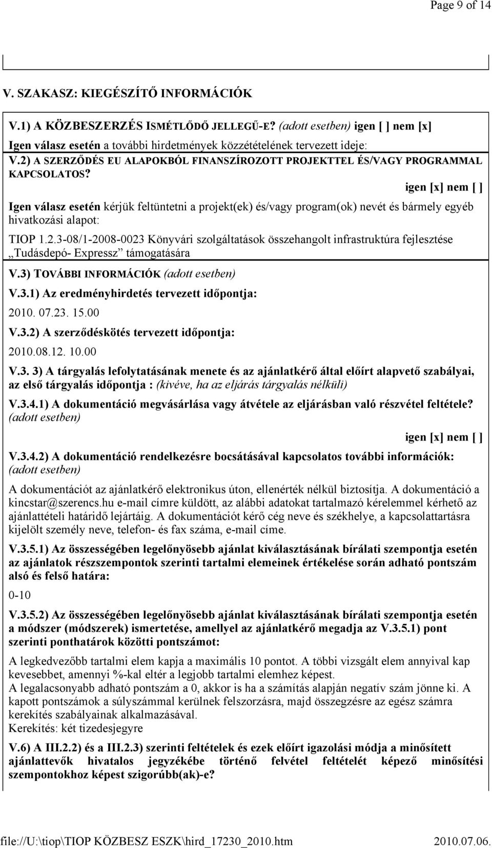 igen [x] nem [ ] Igen válasz esetén kérjük feltüntetni a projekt(ek) és/vagy program(ok) nevét és bármely egyéb hivatkozási alapot: TIOP 1.2.