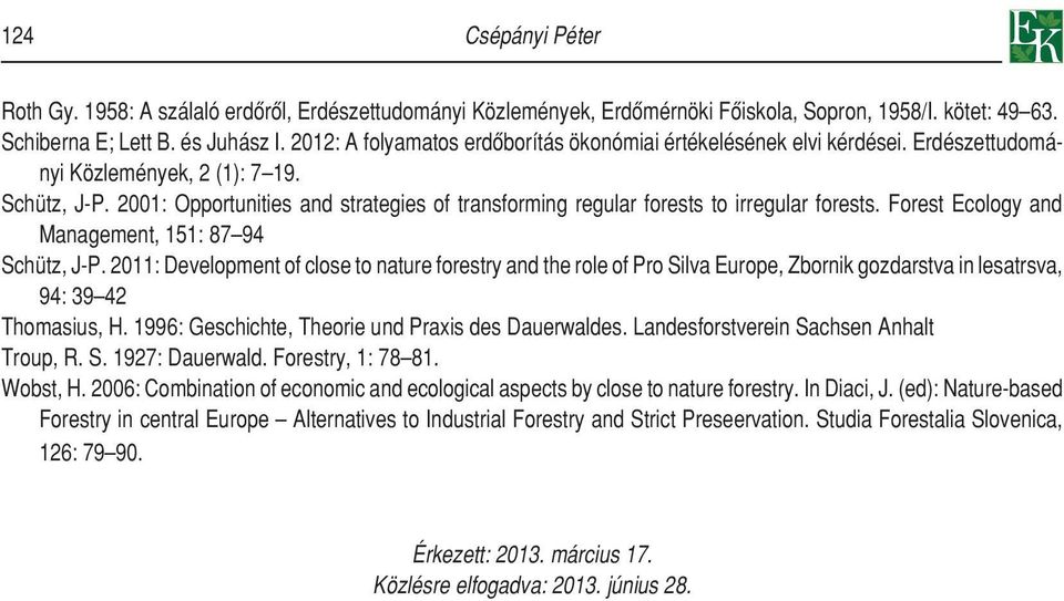 2001: Opportunities and strategies of transforming regular forests to irregular forests. Forest Ecology and Management, 151: 87 94 Schütz, J-P.