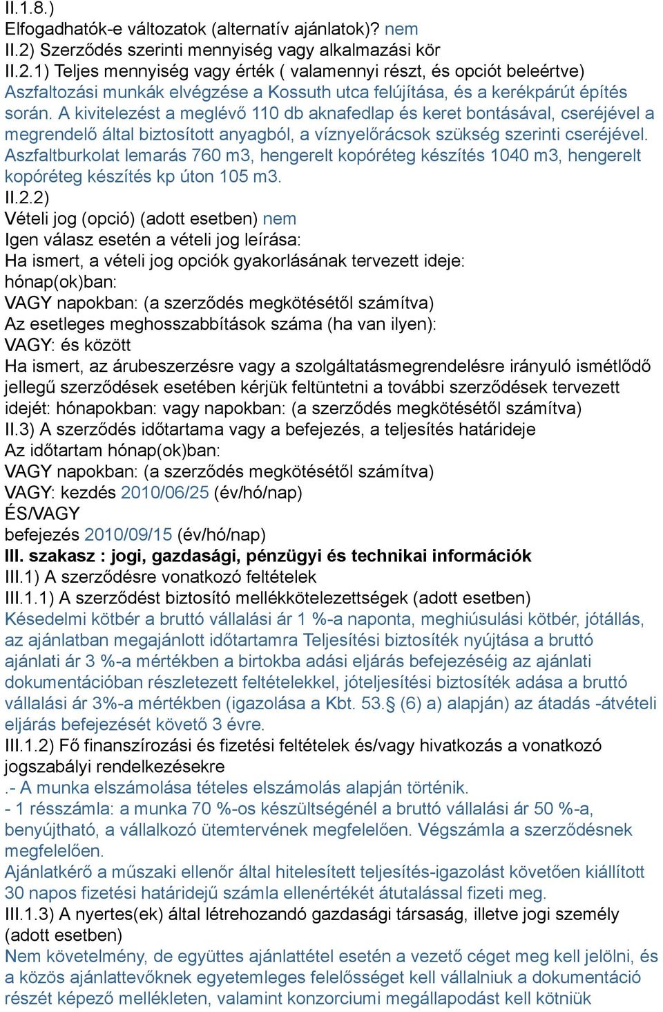 1) Teljes mennyiség vagy érték ( valamennyi részt, és opciót beleértve) Aszfaltozási munkák elvégzése a Kossuth utca felújítása, és a kerékpárút építés során.