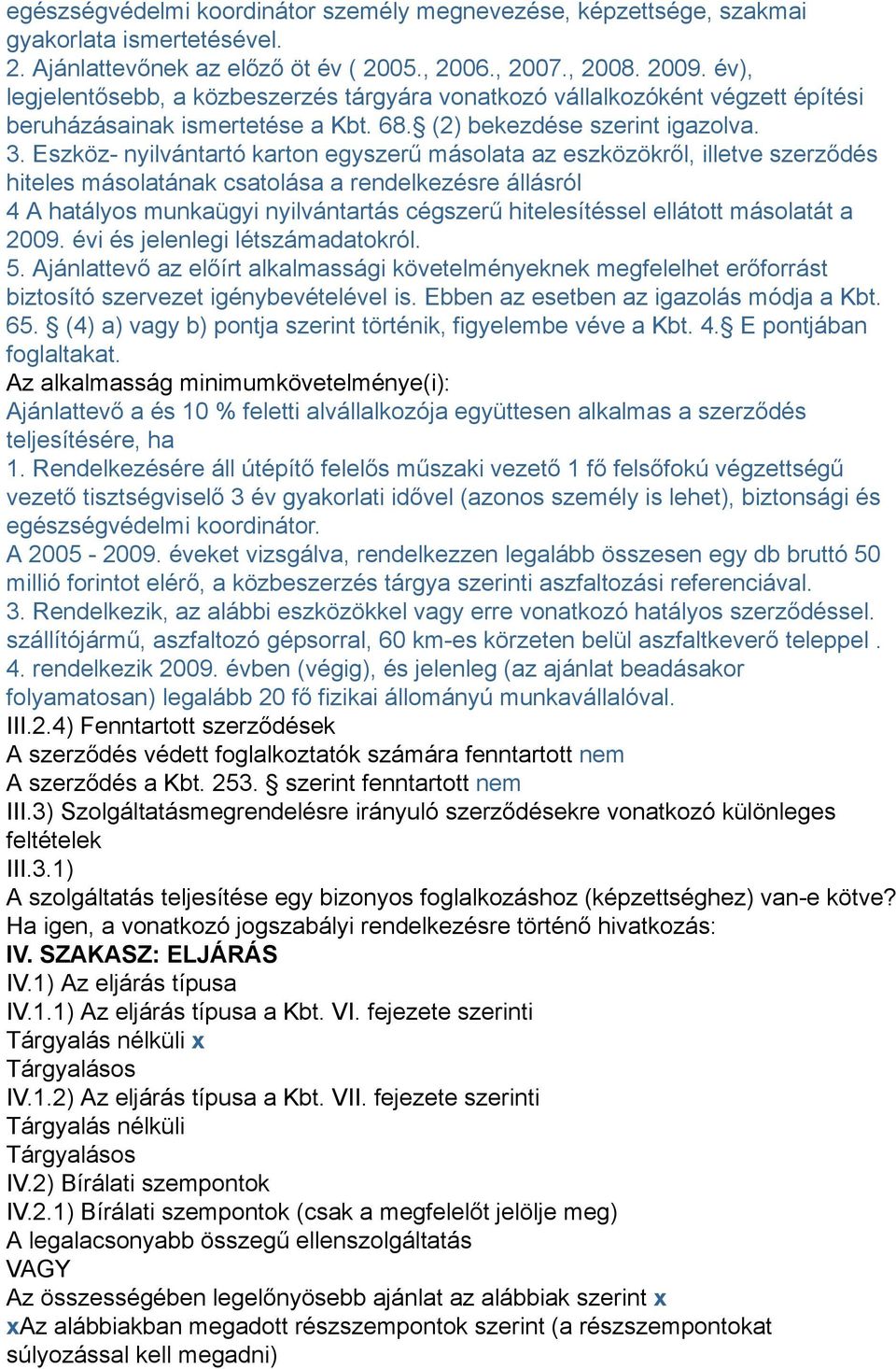 Eszköz- nyilvántartó karton egyszerű másolata az eszközökről, illetve szerződés hiteles másolatának csatolása a rendelkezésre állásról 4 A hatályos munkaügyi nyilvántartás cégszerű hitelesítéssel