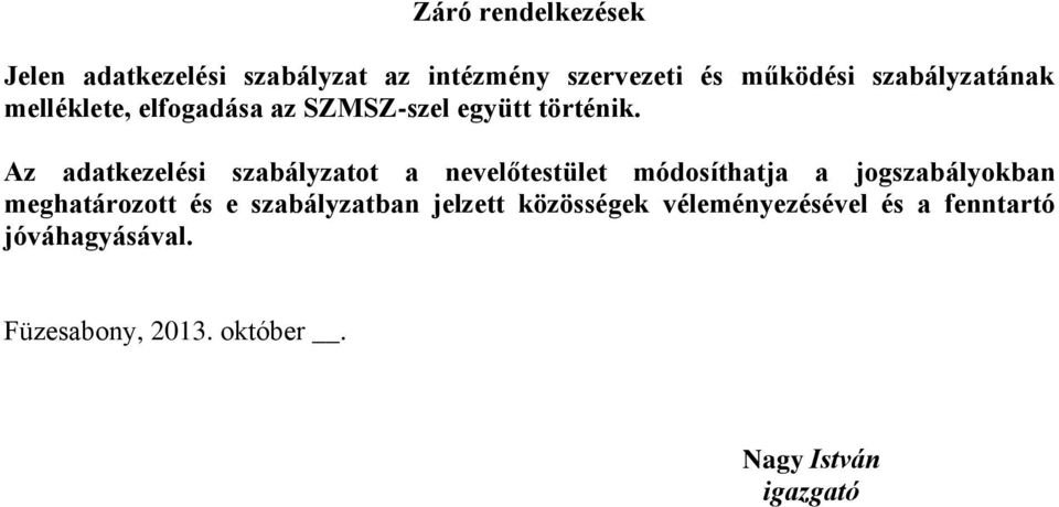 Az adatkezelési szabályzatot a nevelőtestület módosíthatja a jogszabályokban meghatározott és