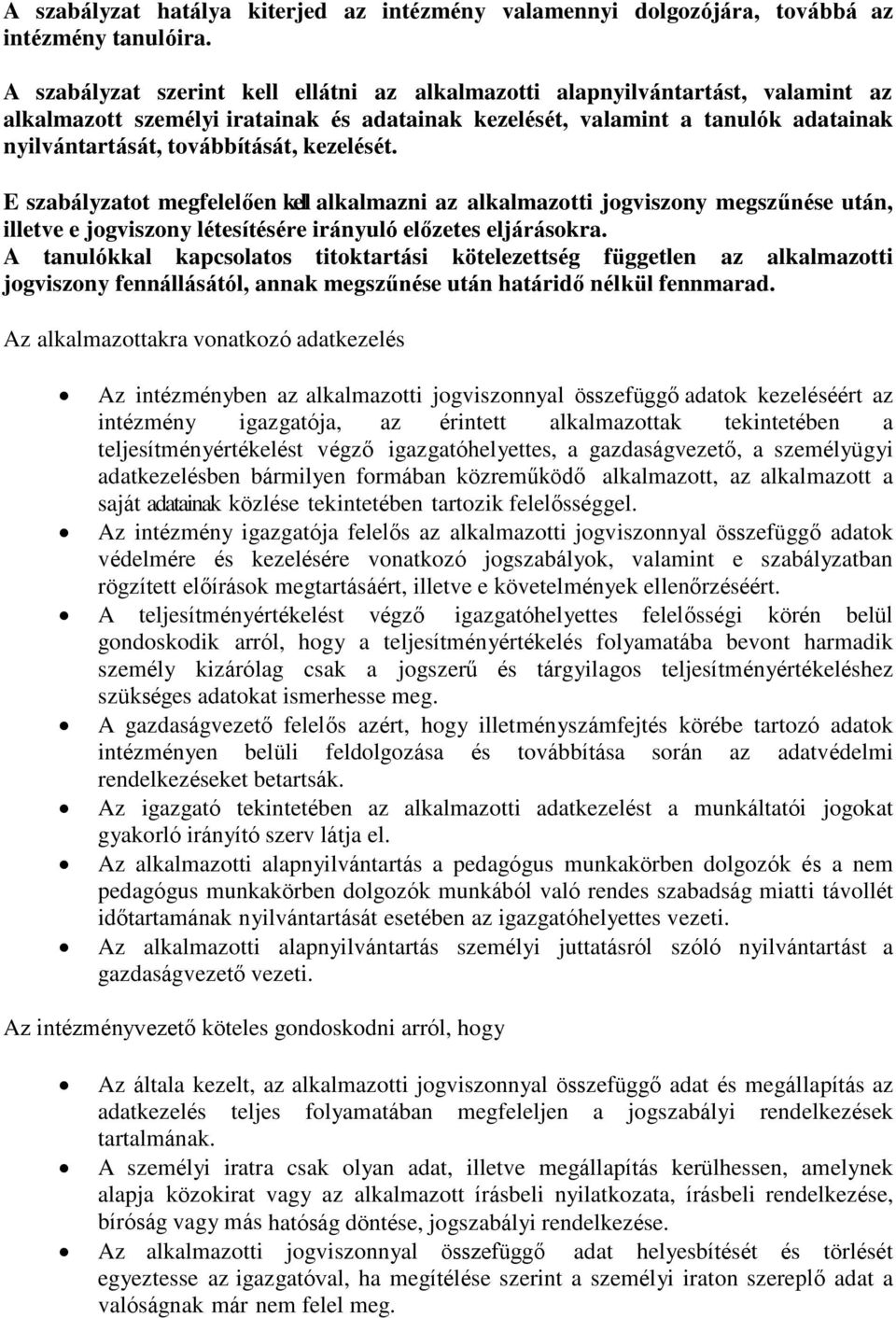 kezelését. E szabályzatot megfelelően kell alkalmazni az alkalmazotti jogviszony megszűnése után, illetve e jogviszony létesítésére irányuló előzetes eljárásokra.