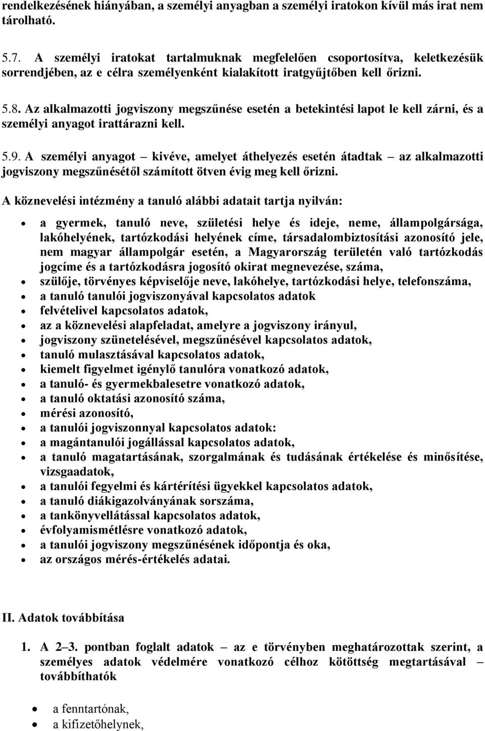 Az alkalmazotti jogviszony megszűnése esetén a betekintési lapot le kell zárni, és a személyi anyagot irattárazni kell. 5.9.