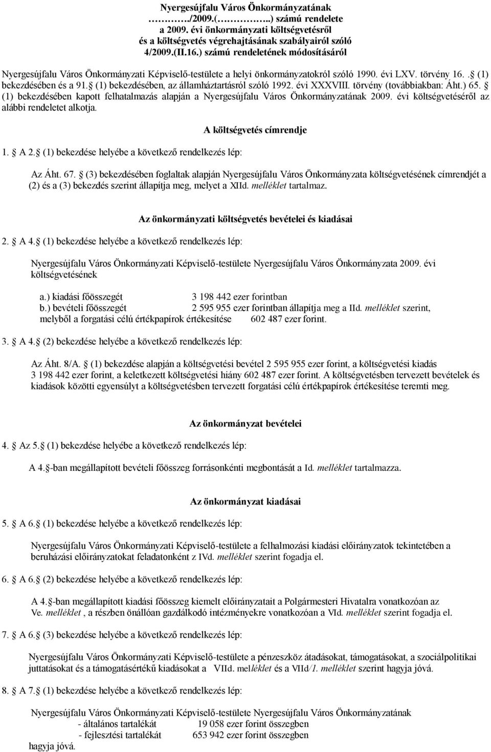 (1) bekezdésében, az államháztartásról szóló 1992. évi XXXVIII. törvény (továbbiakban: Áht.) 65. (1) bekezdésében kapott felhatalmazás alapján a Nyergesújfalu Város Önkormányzatának 2009.