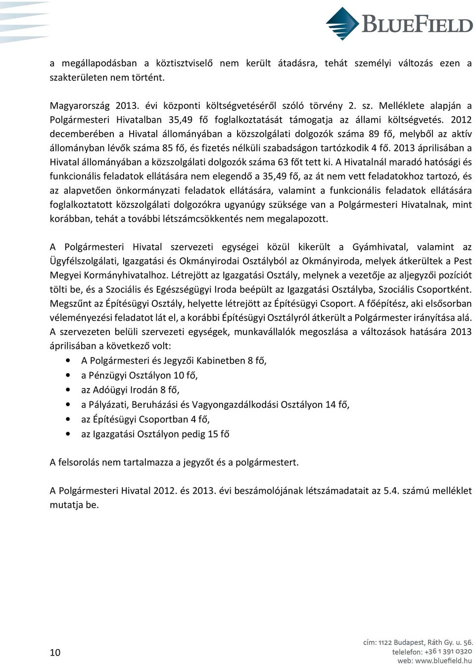 2013 áprilisában a Hivatal állományában a közszolgálati dolgozók száma 63 főt tett ki.