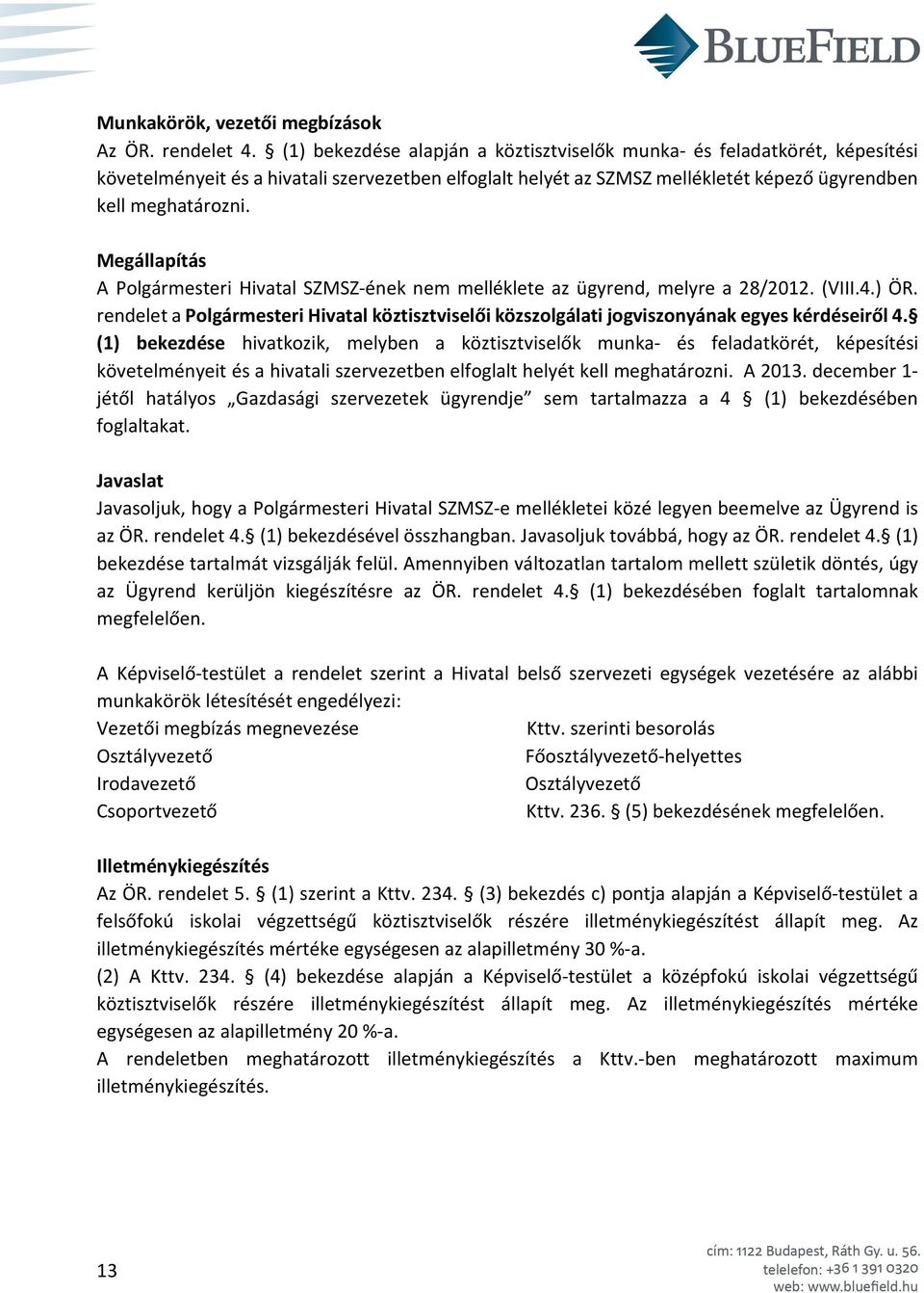 Megállapítás A Polgármesteri Hivatal SZMSZ-ének nem melléklete az ügyrend, melyre a 28/2012. (VIII.4.) ÖR.