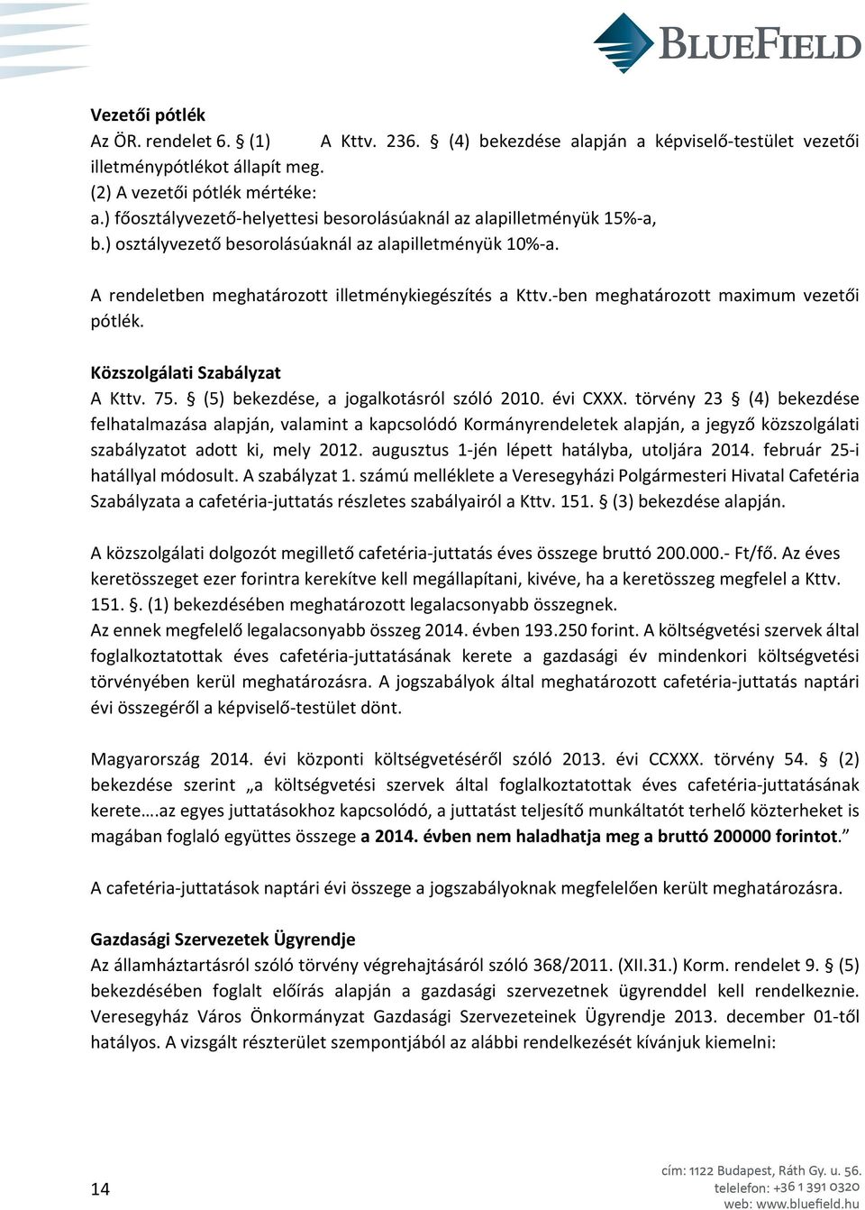 -ben meghatározott maximum vezetői pótlék. Közszolgálati Szabályzat A Kttv. 75. (5) bekezdése, a jogalkotásról szóló 2010. évi CXXX.