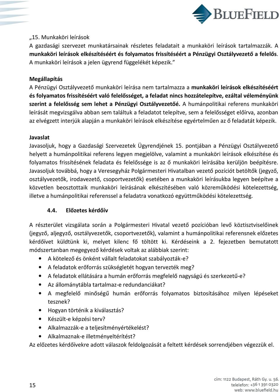 Megállapítás A Pénzügyi Osztályvezető munkaköri leírása nem tartalmazza a munkaköri leírások elkészítéséért és folyamatos frissítéséért való felelősséget, a feladat nincs hozzátelepítve, ezáltal