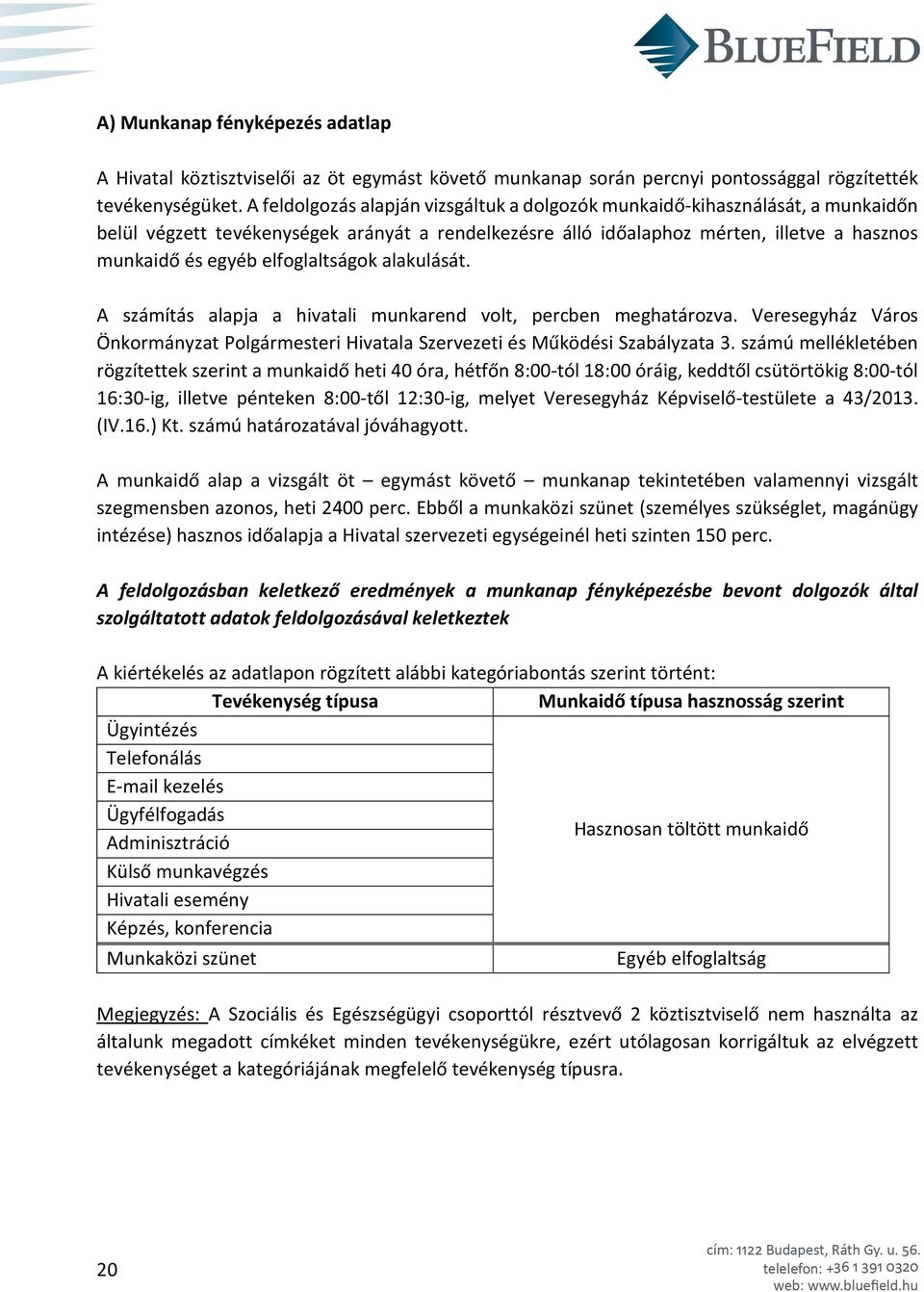 elfoglaltságok alakulását. A számítás alapja a hivatali munkarend volt, percben meghatározva. Veresegyház Város Önkormányzat Polgármesteri Hivatala Szervezeti és Működési Szabályzata 3.
