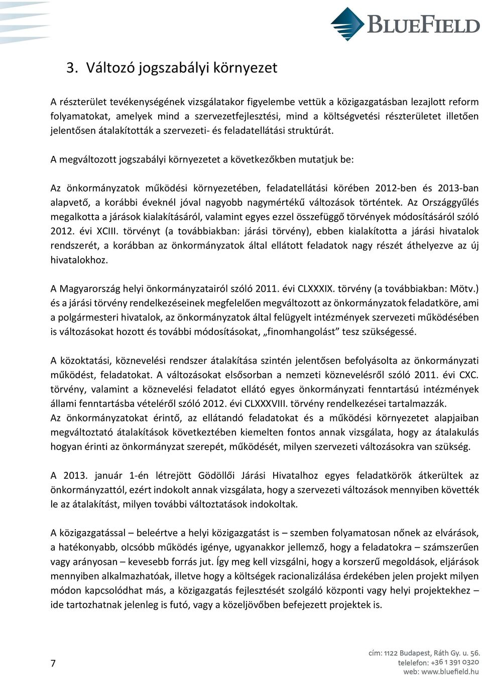 A megváltozott jogszabályi környezetet a következőkben mutatjuk be: Az önkormányzatok működési környezetében, feladatellátási körében 2012-ben és 2013-ban alapvető, a korábbi éveknél jóval nagyobb