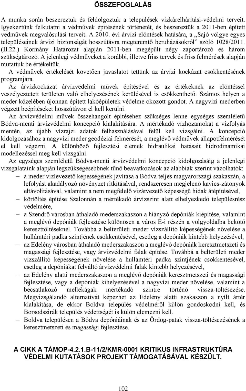 évi árvízi elöntések hatására, a Sajó völgye egyes településeinek árvízi biztonságát hosszútávra megteremtő beruházásokról szóló 1028/2011. (II.22.