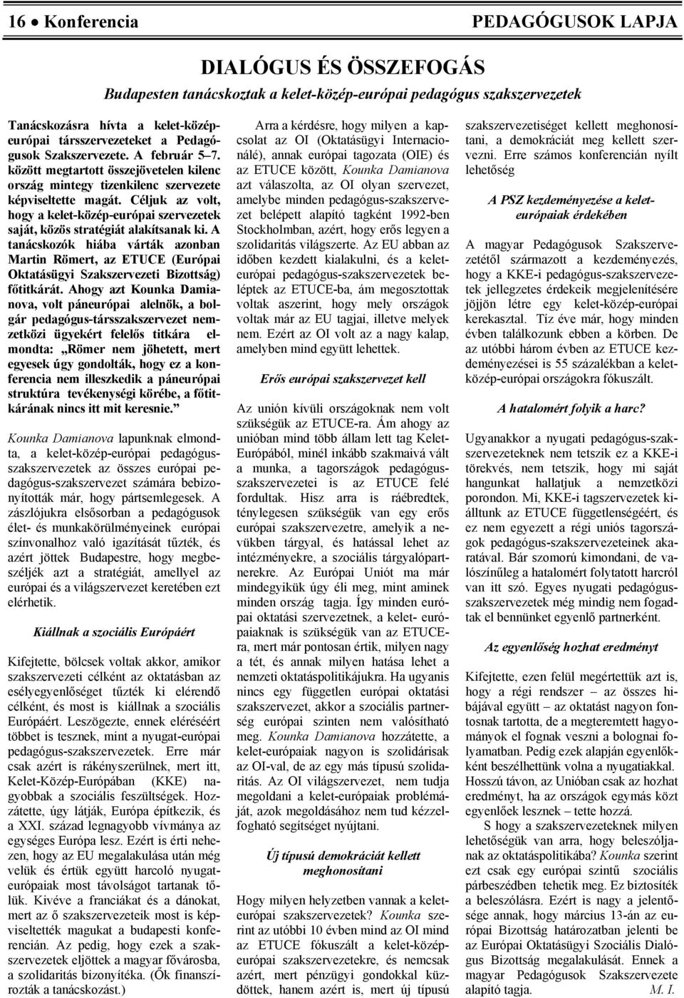 Céljuk az vlt, hgy a kelet-közép-európai szervezetek saját, közös stratégiát alakítsanak ki.