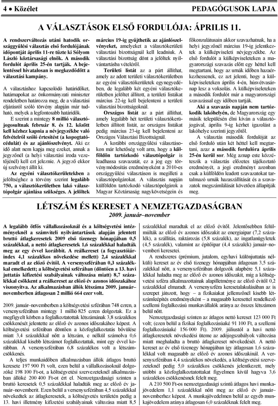 A bejelentéssel hivatalsan is megkezdődött a választási kampány.