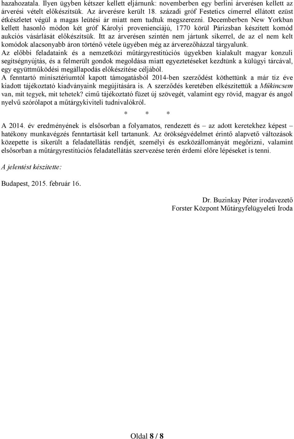 Decemberben New Yorkban kellett hasonló módon két gróf Károlyi provenienciájú, 1770 körül Párizsban készített komód aukciós vásárlását előkészítsük.