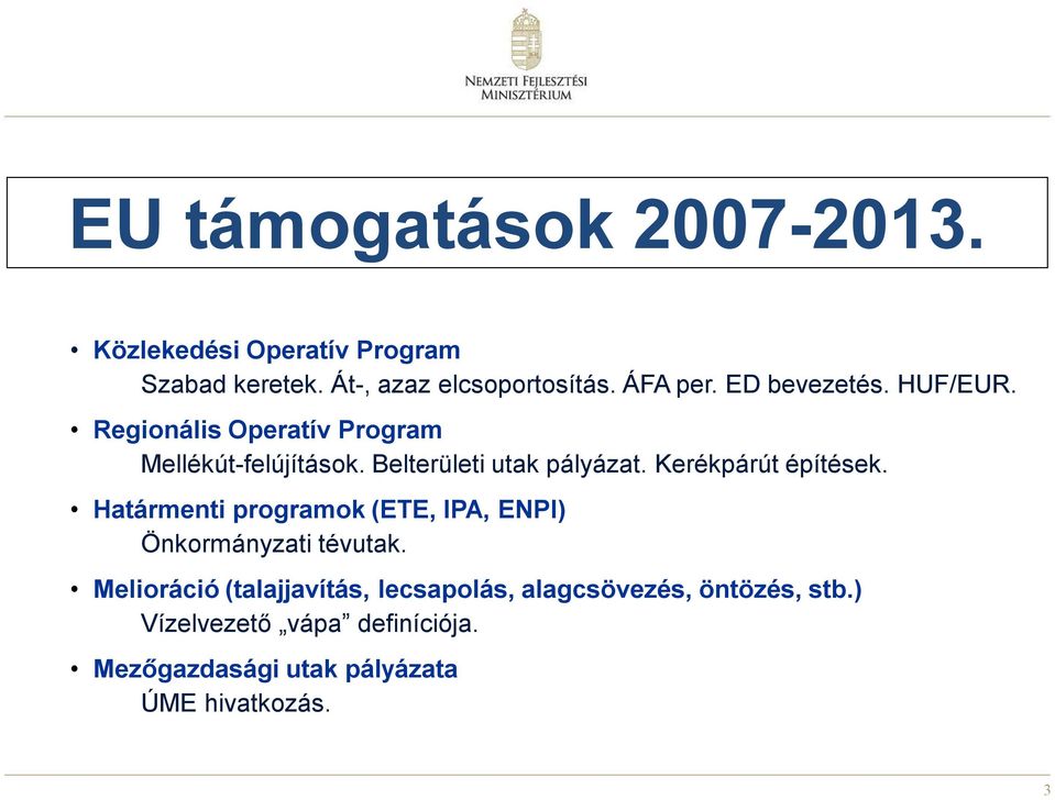 Kerékpárút építések. Határmenti programok (ETE, IPA, ENPI) Önkormányzati tévutak.