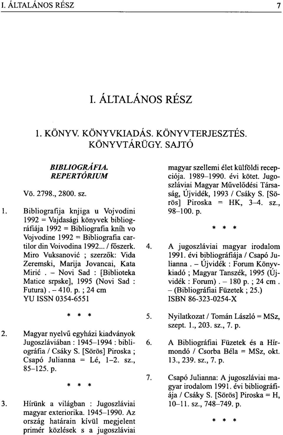 Magyar nyelvű egyházi kiadványok Jugoszláviában : 1945-1994 : bibliográfia / Csáky S. [Sörös] Piroska ; Csapó Julianna = Lé, 1-2. sz., 85-125. p. 3.