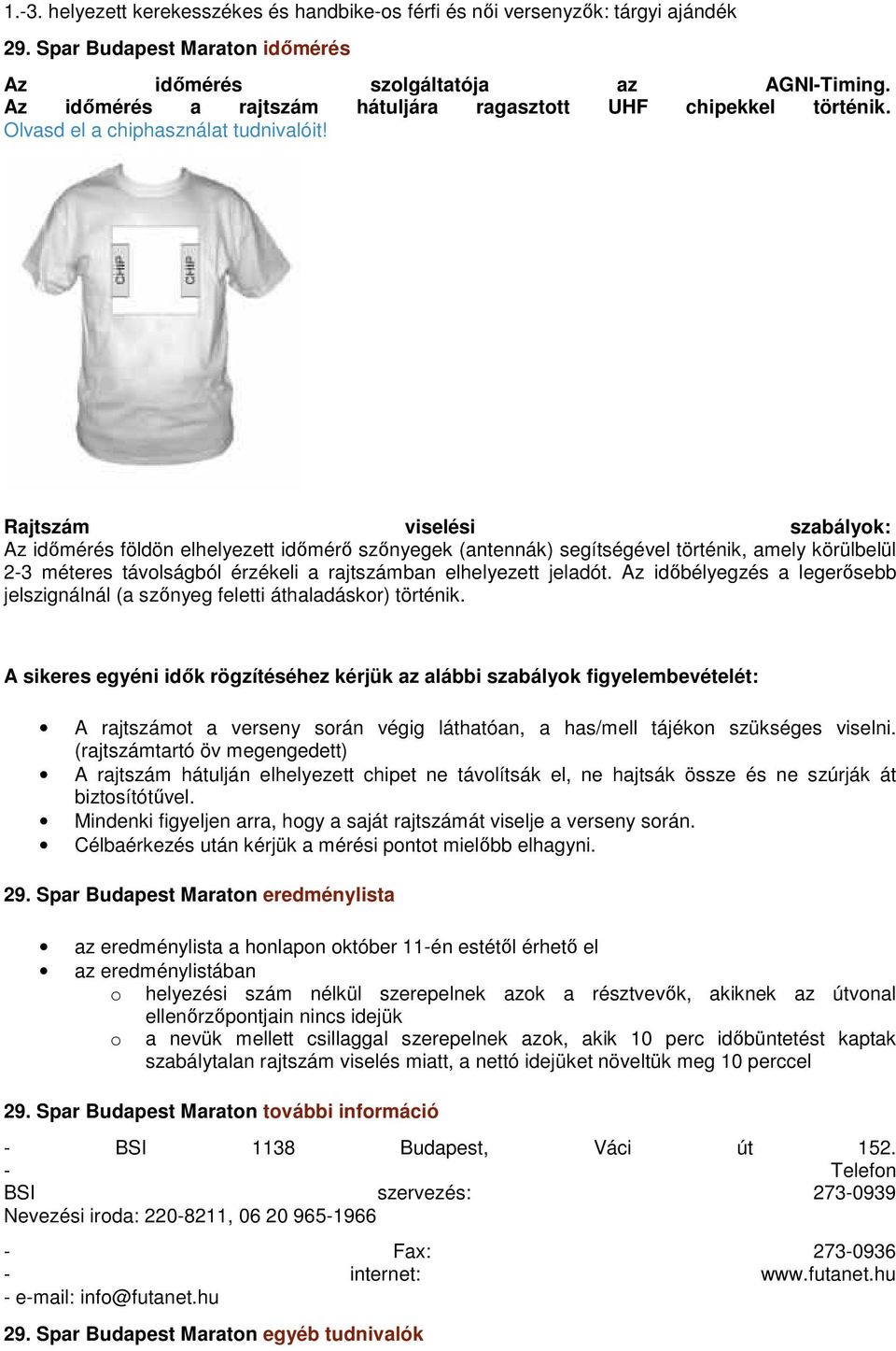 Rajtszám viselési szabályok: Az időmérés földön elhelyezett időmérő szőnyegek (antennák) segítségével történik, amely körülbelül 2-3 méteres távolságból érzékeli a rajtszámban elhelyezett jeladót.