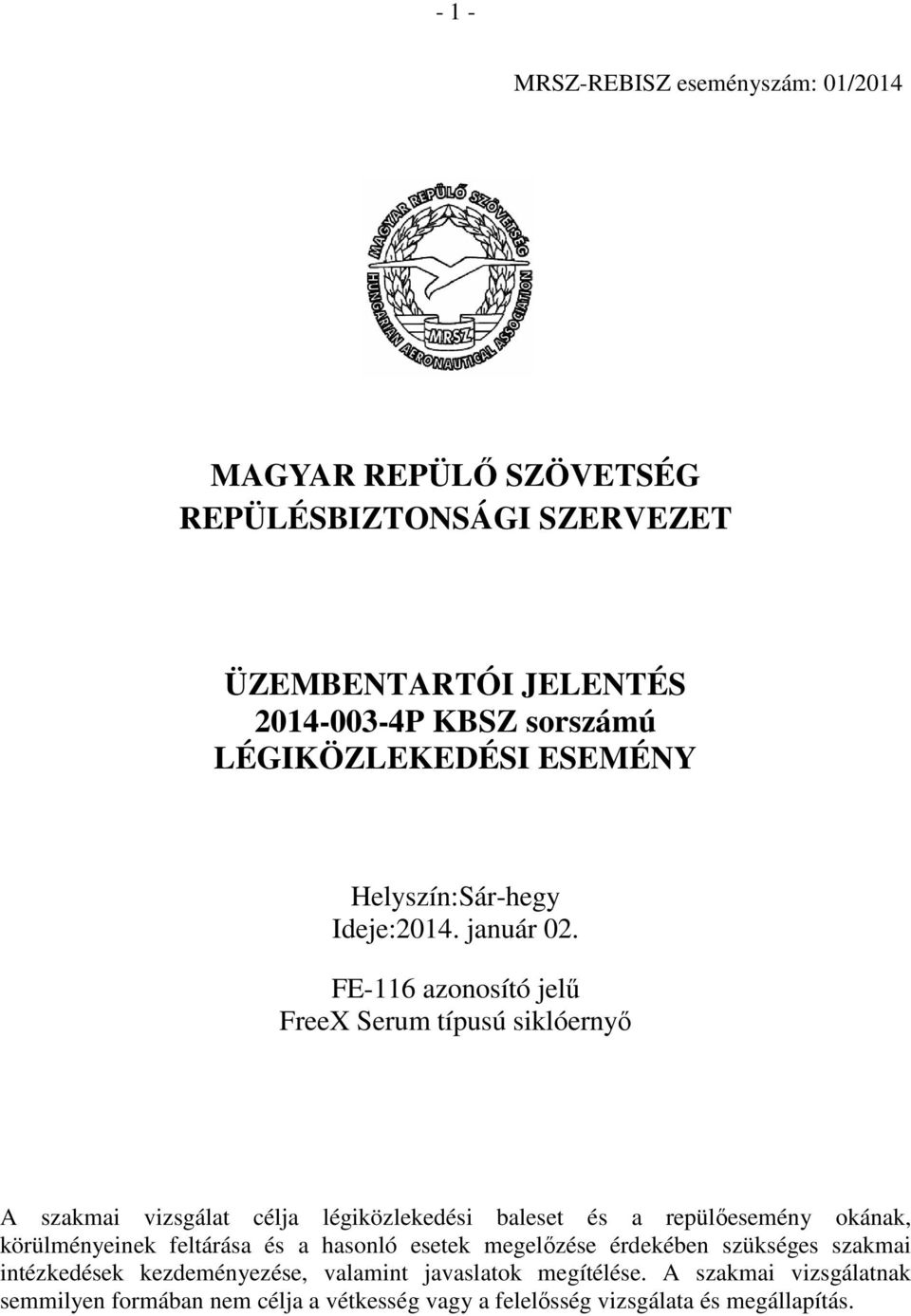 FE-116 azonosító jelű FreeX Serum típusú siklóernyő A szakmai vizsgálat célja légiközlekedési baleset és a repülőesemény okának, körülményeinek