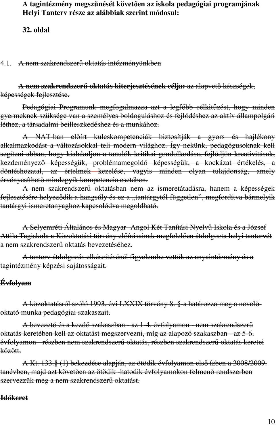 Pedagógiai Programunk megfogalmazza azt a legfőbb célkitűzést, hogy minden gyermeknek szüksége van a személyes boldoguláshoz és fejlődéshez az aktív állampolgári léthez, a társadalmi beilleszkedéshez