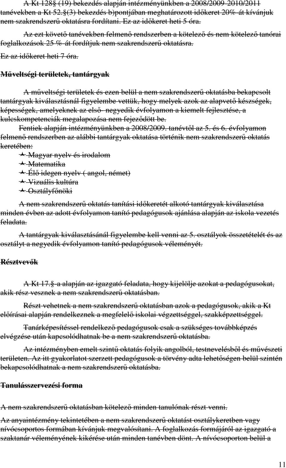 Műveltségi területek, tantárgyak A műveltségi területek és ezen belül a nem szakrendszerű oktatásba bekapcsolt tantárgyak kiválasztásnál figyelembe vettük, hogy melyek azok az alapvető készségek,