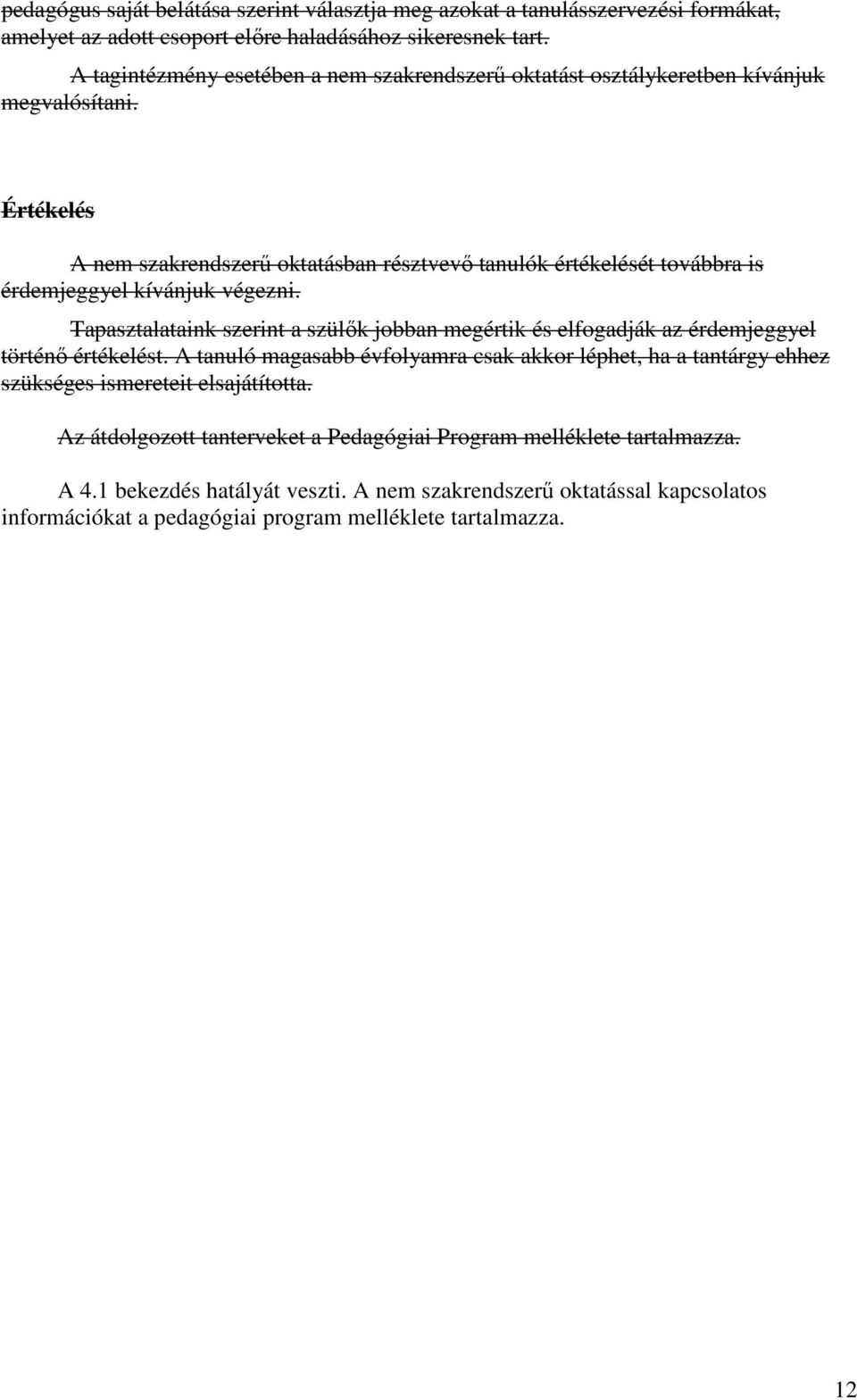 Értékelés A nem szakrendszerű oktatásban résztvevő tanulók értékelését továbbra is érdemjeggyel kívánjuk végezni.