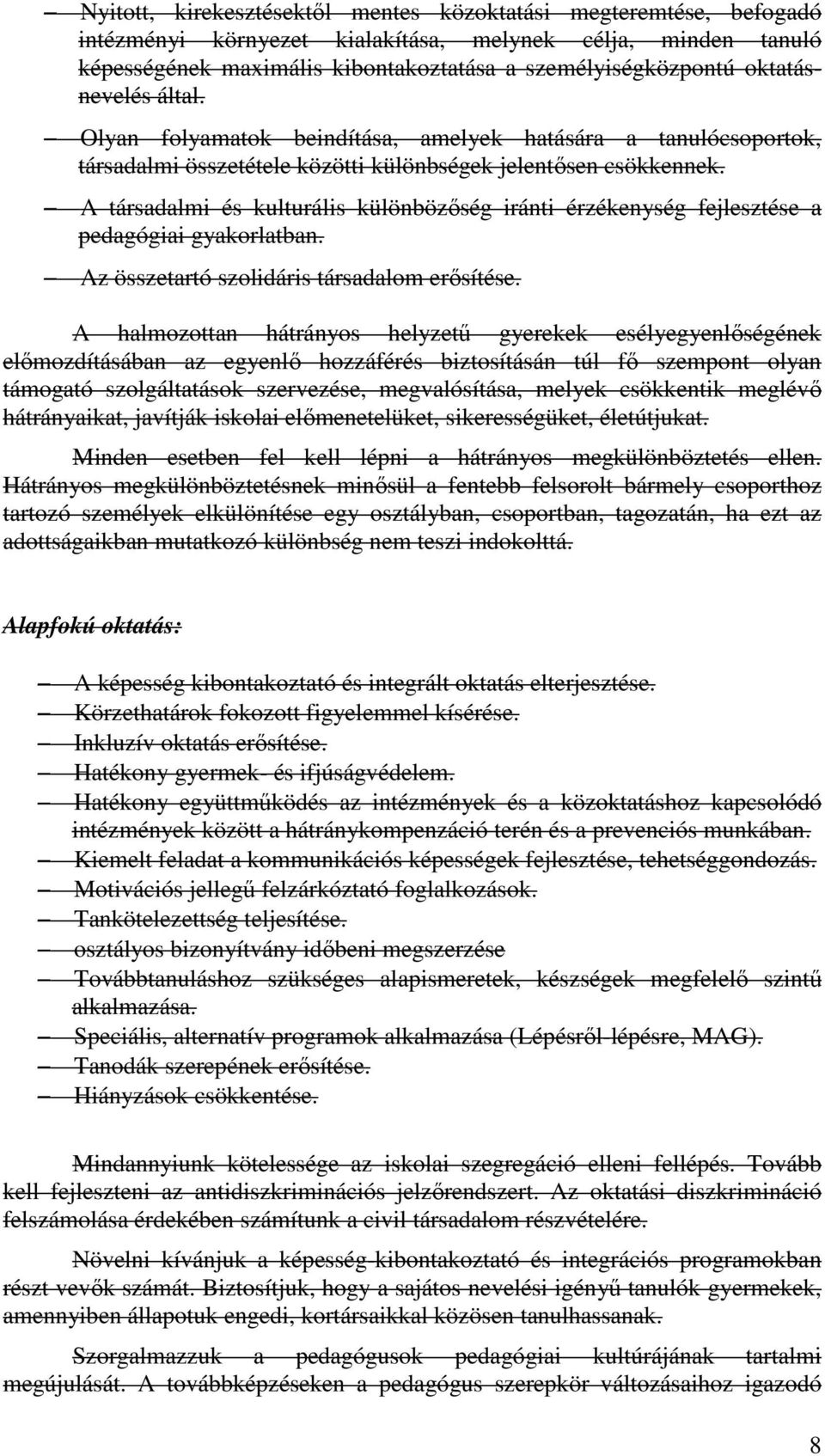 A társadalmi és kulturális különbözőség iránti érzékenység fejlesztése a pedagógiai gyakorlatban. Az összetartó szolidáris társadalom erősítése.