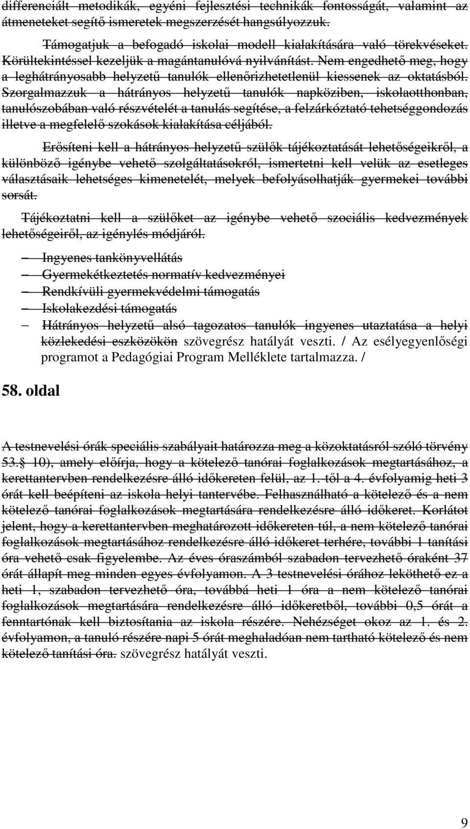 Nem engedhető meg, hogy a leghátrányosabb helyzetű tanulók ellenőrizhetetlenül kiessenek az oktatásból.