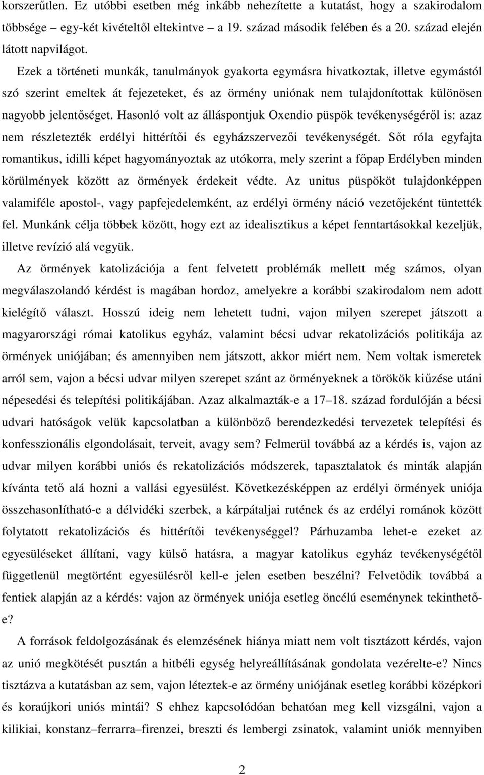Hasonló volt az álláspontjuk Oxendio püspök tevékenységérıl is: azaz nem részletezték erdélyi hittérítıi és egyházszervezıi tevékenységét.