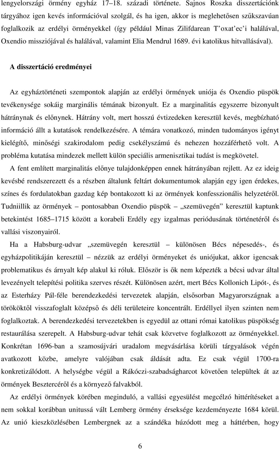 halálával, Oxendio missziójával és halálával, valamint Elia Mendrul 1689. évi katolikus hitvallásával).