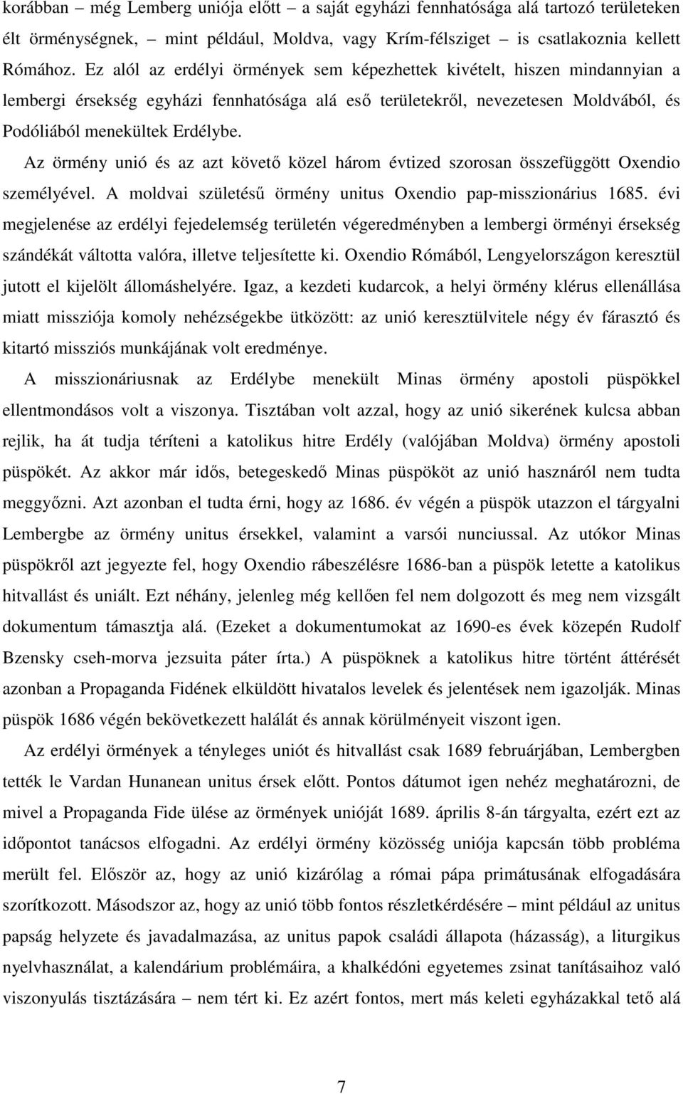 Az örmény unió és az azt követı közel három évtized szorosan összefüggött Oxendio személyével. A moldvai születéső örmény unitus Oxendio pap-misszionárius 1685.