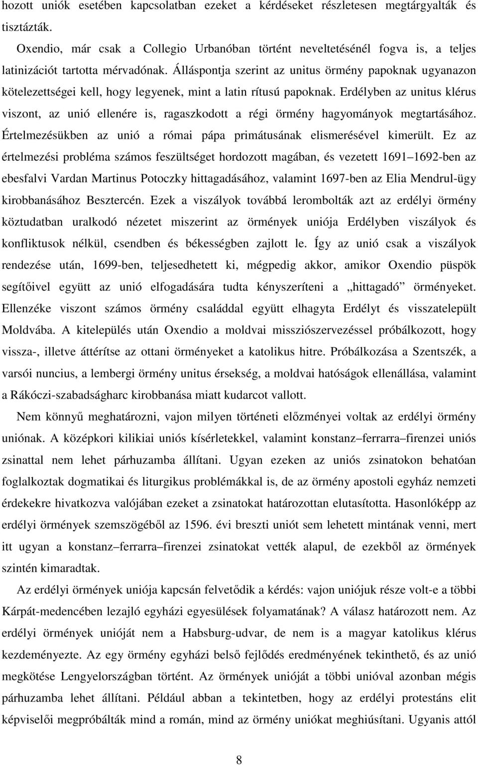 Álláspontja szerint az unitus örmény papoknak ugyanazon kötelezettségei kell, hogy legyenek, mint a latin rítusú papoknak.