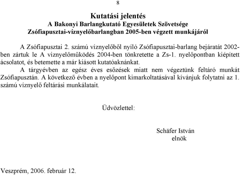nyelőpontban kiépített ácsolatot, és betemette a már kiásott kutatóaknánkat.