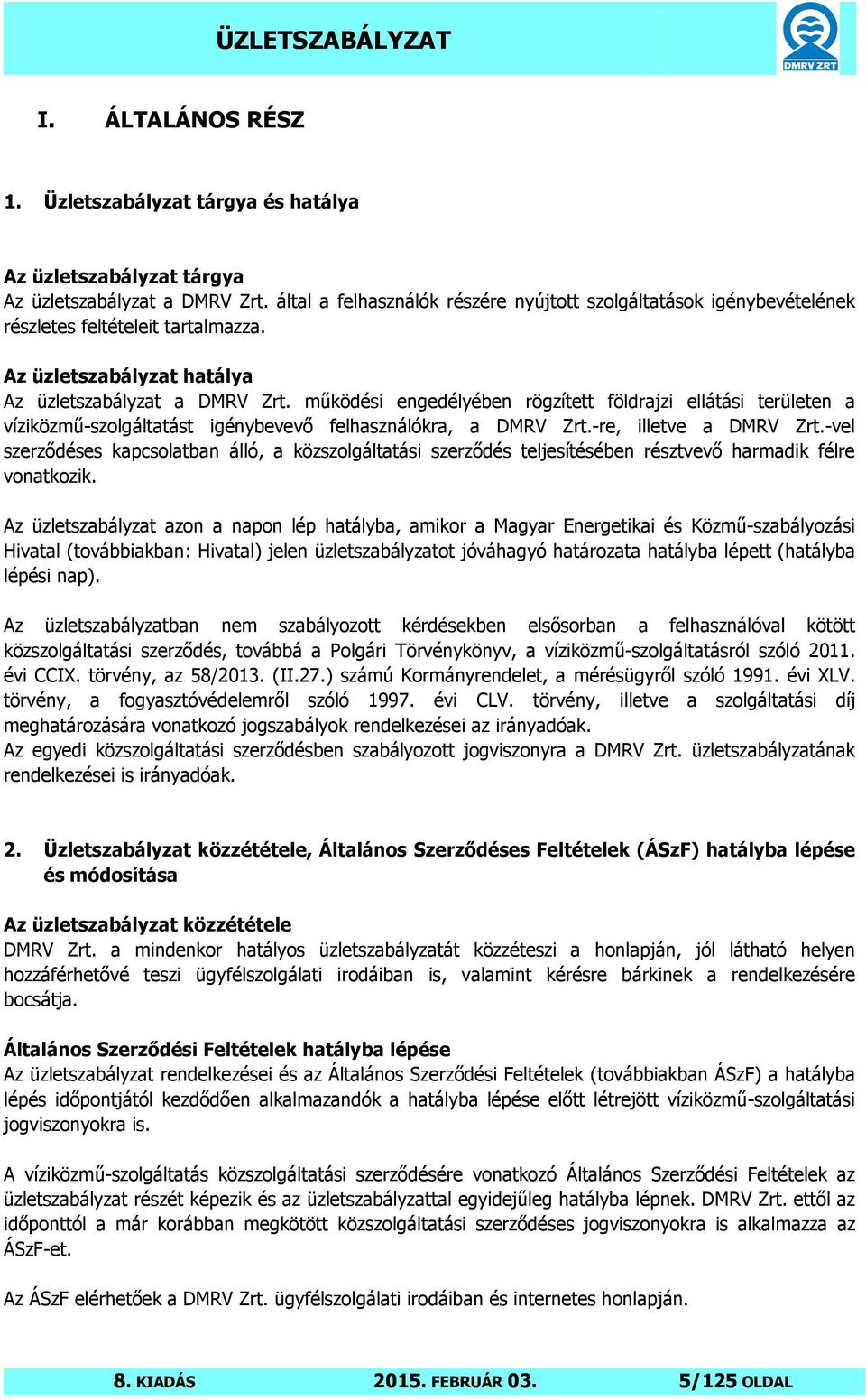 működési engedélyében rögzített földrajzi ellátási területen a víziközmű-szolgáltatást igénybevevő felhasználókra, a DMRV Zrt.-re, illetve a DMRV Zrt.