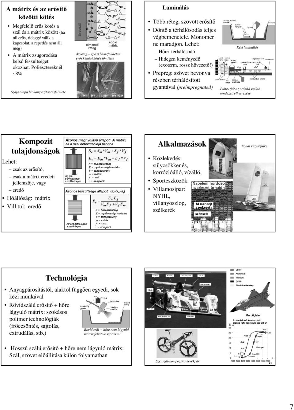 Monomer ne maradjon. Lehet: Hőre térhálósodó Hidegen keményedő (exoterm, rossz hővezető!