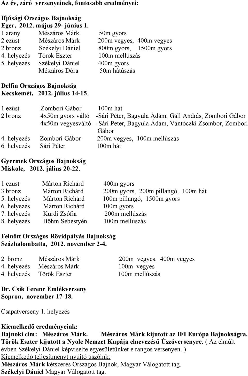 helyezés Székelyi Dániel 400m gyors Mészáros Dóra 50m hátúszás Delfin Országos Bajnokság Kecskemét, 2012. július 14-15.