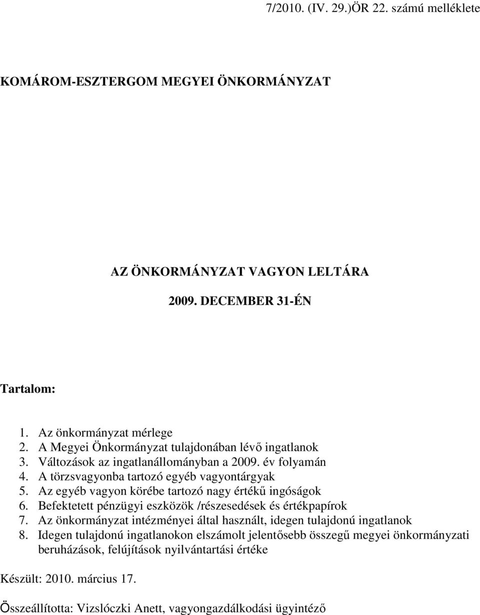 Az egyéb vagyon körébe tartozó nagy értékő ingóságok 6. Befektetett pénzügyi eszközök /részesedések és értékpapírok 7.