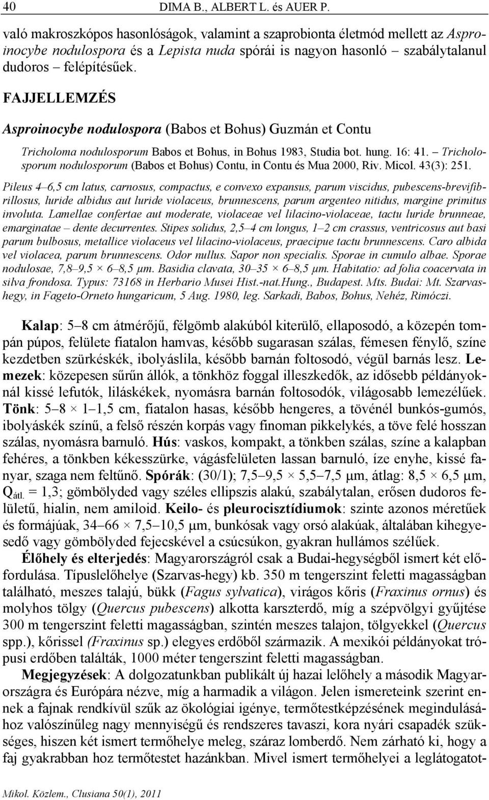 FAJJELLEMZÉS Asproinocybe nodulospora (Babos et Bohus) Guzmán et Contu Tricholoma nodulosporum Babos et Bohus, in Bohus 1983, Studia bot. hung. 16: 41.