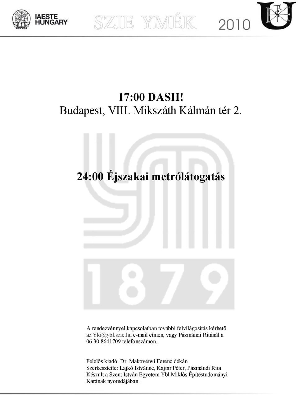 szie.hu e-mail címen, vagy Pázmándi Ritánál a 06 30 8641709 telefonszámon. Felelős kiadó: Dr.