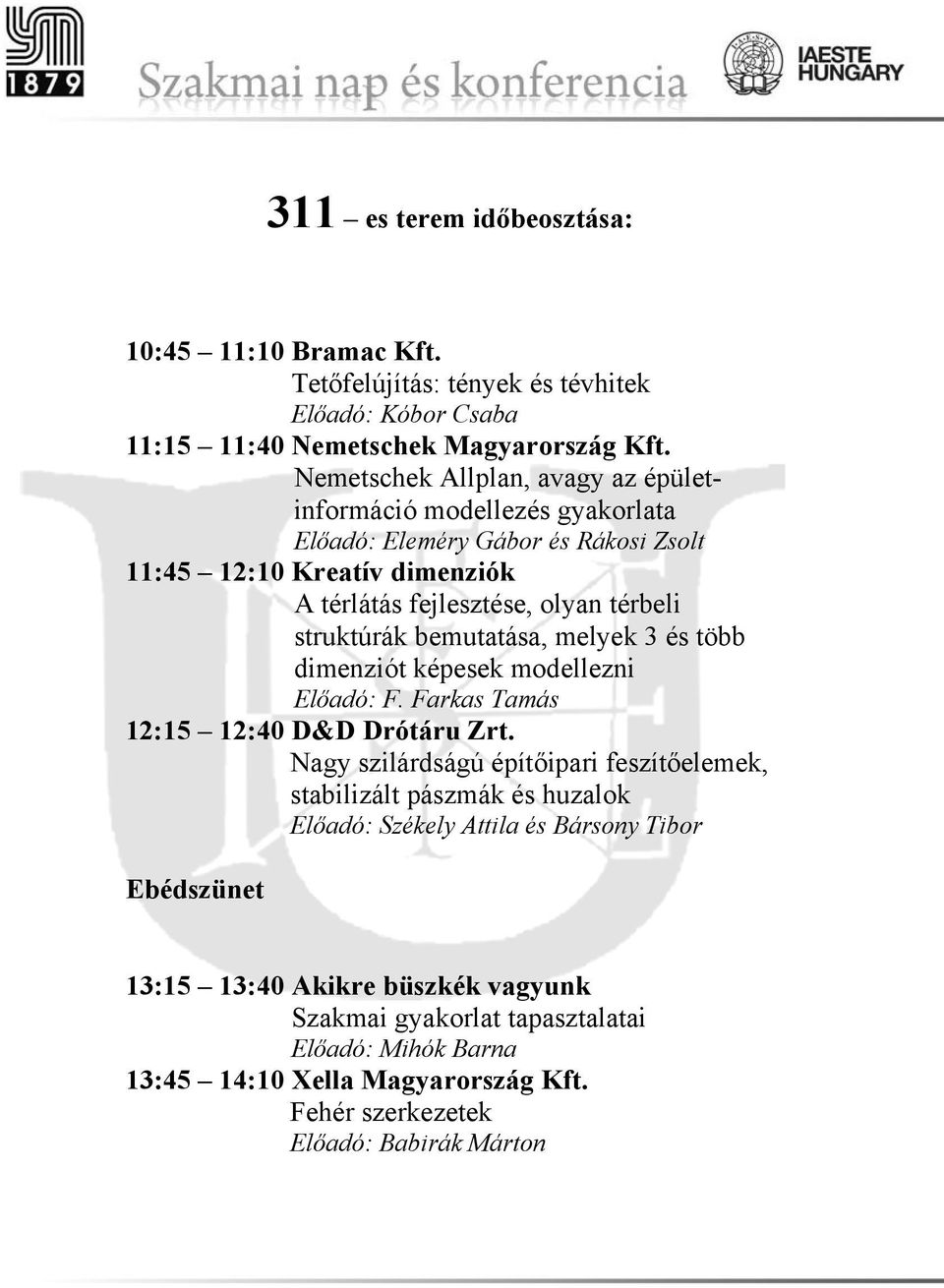 struktúrák bemutatása, melyek 3 és több dimenziót képesek modellezni Előadó: F. Farkas Tamás 12:15 12:40 D&D Drótáru Zrt.