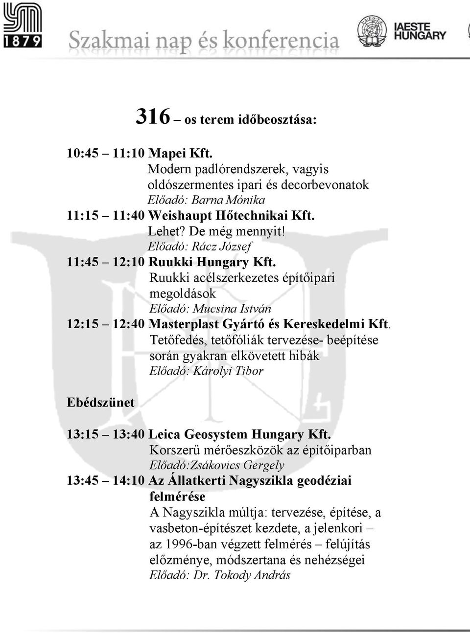 Tetőfedés, tetőfóliák tervezése- beépítése során gyakran elkövetett hibák Előadó: Károlyi Tibor Ebédszünet 13:15 13:40 Leica Geosystem Hungary Kft.